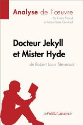 Icon image Docteur Jekyll et Mister Hyde de Robert Louis Stevenson (Analyse de l'oeuvre): Analyse complète et résumé détaillé de l'oeuvre
