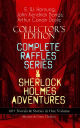 Icon image COLLECTOR'S EDITION – COMPLETE RAFFLES SERIES & SHERLOCK HOLMES ADVENTURES: 60+ Novels & Stories in One Volume (Mystery & Crime Classics): Including The Amateur Cracksman, The Black Mask, A Thief in the Night, Mr. Justice Raffles, Mrs. Raffles, R. Holmes & Co., and The Adventures of Sherlock Holmes