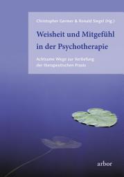 Icon image Weisheit und Mitgefühl in der Psychotherapie: Achtsame Wege zur Vertiefung der therapeutischen Praxis