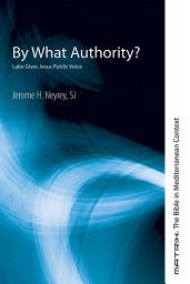 Icon image By What Authority?: Luke Gives Jesus Public Voice