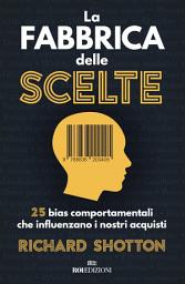 Icon image La fabbrica delle scelte: 25 bias comportamentali che influenzano i nostri acquisti