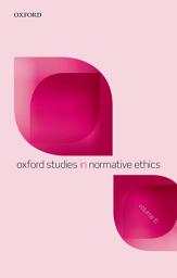 Icon image Oxford Studies in Normative Ethics, Volume 6