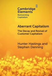 Icon image Aberrant Capitalism: The Decay and Revival of Customer Capitalism