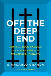 Icon image Off the Deep End: Jerry and Becki Falwell and the Collapse of an Evangelical Dynasty
