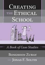 Icon image Creating the Ethical School: A Book of Case Studies