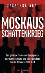 Icon image Moskaus Schattenkrieg: Das geheime Terror- und Propagandanetzwerk des Kreml und seine Gefahren für die demokratische Welt