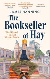 Icon image The Bookseller of Hay: The Life and Times of Richard Booth