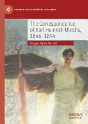 Icon image The Correspondence of Karl Heinrich Ulrichs, 1846-1894