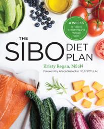 Icon image The SIBO Diet Plan: Four Weeks to Relieve Symptoms and Manage SIBO