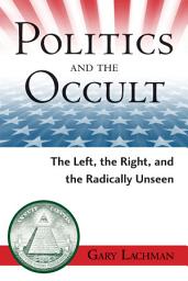 Icon image Politics and the Occult: The Left, the Right, and the Radically Unseen