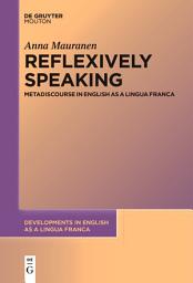Icon image Reflexively Speaking: Metadiscourse in English as a Lingua Franca