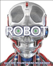 Icon image Robot: allt om framtidens maskiner
