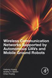 Icon image Wireless Communication Networks Supported by Autonomous UAVs and Mobile Ground Robots