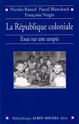 Icon image La République coloniale: Essai sur une utopie