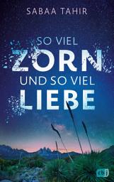 Icon image So viel Zorn und so viel Liebe: Ein bewegender Coming-of-Age-Roman von der Autorin der Platz-1-New-York-Times-Bestsellerreihe „Elias & Laia“