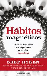 Icon image Hábitos magnéticos: 7 hábitos para crear una experiencia de servicio excepcional