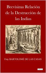 Icon image BREVÍSIMA RELACIÓN DE LA DESTRUCCIÓN DE LAS ÍNDIAS: Fray Bartolomé de las Casas
