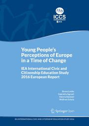 Icon image Young People's Perceptions of Europe in a Time of Change: IEA International Civic and Citizenship Education Study 2016 European Report