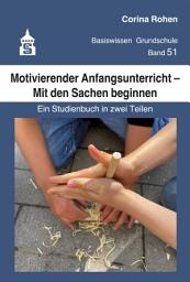 Icon image Motivierender Anfangsunterricht – Mit den Sachen beginnen: Ein Studienbuch in zwei Teilen