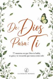 Imagen de ícono de De: Dios para: Ti: 77 maneras en que Dios te habla, te guía y te recuerda que nunca estás solo