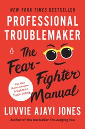 Icon image Professional Troublemaker: The Fear-Fighter Manual