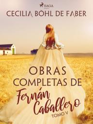 Icon image Obras completas de Fernán Caballero. Tomo V: Volumen 5