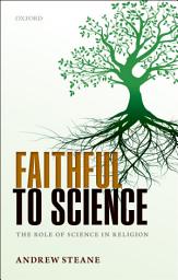 Icon image Faithful to Science: The Role of Science in Religion
