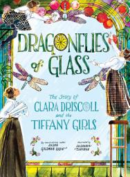 Icon image Dragonflies of Glass: The Story of Clara Driscoll and the Tiffany Girls