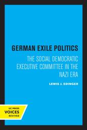 Icon image German Exile Politics: The Social Democratic Executive Committee in the Nazi Era