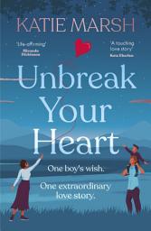 Icon image Unbreak Your Heart: An emotional and uplifting love story that will capture readers' hearts