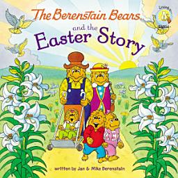 Icon image The Berenstain Bears and the Easter Story: An Easter And Springtime Book For Kids