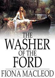 Icon image The Washer of the Ford: Legendary Moralities and Barbaric Tales