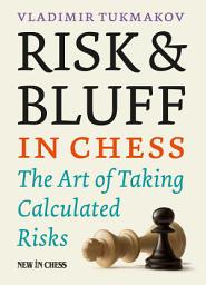 Icon image Risk & Bluff in Chess: The Art of Taking Calculated Risks