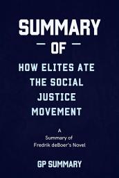 Icon image Summary of How Elites Ate the Social Justice Movement by Fredrik deBoer