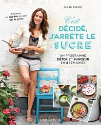 Icon image C'est décidé, j'arrête le sucre: Un programme détox et minceur en 8 semaines