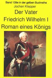 Icon image Jochen Klepper: Der Vater Roman eines Königs: Band 139 Teil 1 in der gelben Buchreihe
