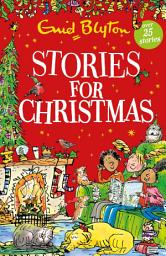 Icon image Stories for Christmas: Over 25 Christmas stories by bestselling author, Enid Blyton. Perfect for bedtime – or anytime!