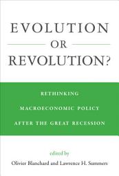 Icon image Evolution or Revolution?: Rethinking Macroeconomic Policy after the Great Recession