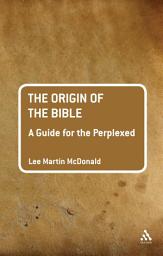 Icon image The Origin of the Bible: A Guide For the Perplexed