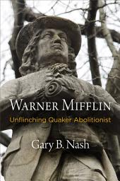 Icon image Warner Mifflin: Unflinching Quaker Abolitionist