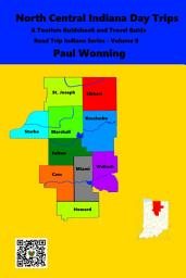 Icon image North Central Indiana Day Trips: A Tourism Guidebook and Travel Guide