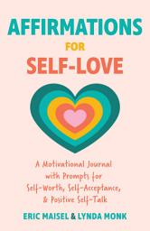 Icon image Affirmations for Self-Love: A Motivational Journal with Prompts for Self-Worth, Self-Acceptance, and Positive Self-Talk