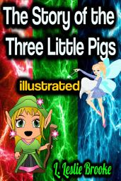 Icon image The Story of the Three Little Pigs illustrated