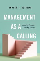 Icon image Management as a Calling: Leading Business, Serving Society