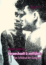 Icon image Verwechselt & entführt: Das Schicksal des Ganymed