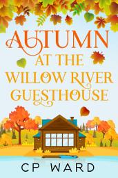 Icon image Autumn at the Willow River Guesthouse: A delightful and heartwarming holiday season romantic comedy from CP Ward