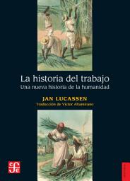 Icon image La historia del trabajo: Una nueva historia de la humanidad