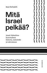 Icon image Mitä Israel pelkää?: Israel–Palestiina-kysymyksen historia, nykyhetki ja tulevaisuus