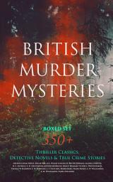 Icon image BRITISH MURDER MYSTERIES Boxed Set: 350+ Thriller Classics, Detective Novels & True Crime Stories: Sherlock Holmes, Hercule Poirot Cases, P. C. Lee Series, Father Brown Stories, Dr. Thorndyke Series, Bulldog Drummond Adventures, Hamilton Cleek Cases, Eugéne Valmont Stories and many more