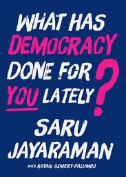 Icon image What Has Democracy Done for You Lately?: How to Inspire Working People to Join the Fight to Save America